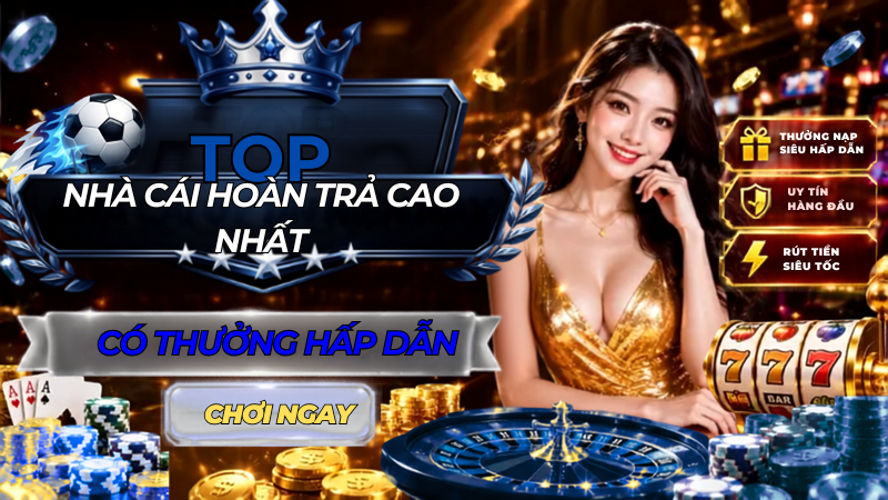 Nhà cái hoàn trả cao nhất t9/2026
